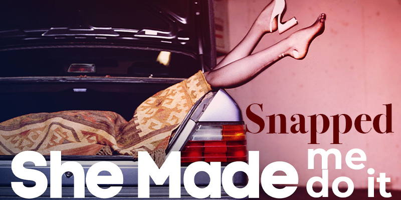 Snapped: She Made Me Do It 